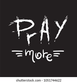 Pray more -motivational quote lettering, religious poster. Print for poster, prayer book, church leaflet, t-shirt, postcard, sticker. Simple cute vector