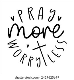 Pray More Worry Less awesome Christian t-shirt design