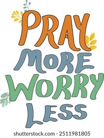 Pray more worry less. Bible Verse design for print	