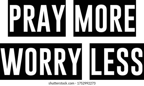 Pray more, worry less, Christian Quote, Typography for print or use as poster, card, flyer or T Shirt