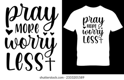 Pray More Worry Less christian t shirt design