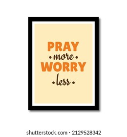 Pray more worry less. A colorful typography quotes. Bible verse. Motivational words. Christian poster in a frame.
