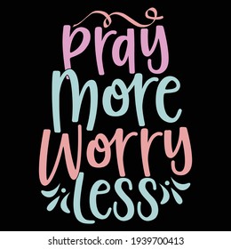 pray more worry less, floral accents, pray quotes design