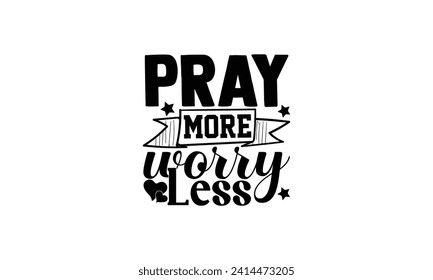 Pray more worry less - illustration for prints on t-shirt and bags, posters, Mugs, Notebooks, Floor Pillows 
