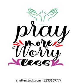 PRAY MORE WORRY LESS - INSPIRATIONAL QUOTES--
Typography T-Shirt Design, EPS File format, size 2500x2500 pixel, Editable file, Printable graphic, 300 DPI (PPI), White background.
