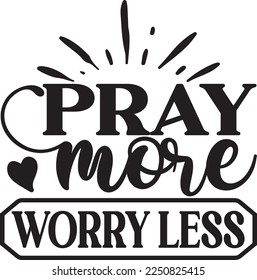Pray More Worry Less Inspirational t shirt, Motivational SVG, Motivation, Motivational SVG Bundle, Inspirational SVG, Positive SVG, Cut File, T-Shirts