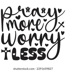 Pray More Worry Less - Jesus Christian SVG And T-shirt Design, Jesus Christian SVG Quotes Design t shirt, Vector EPS Editable Files, can you download this Design.