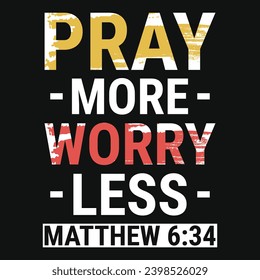 Pray more worry less jesus or god typography tshirt design 