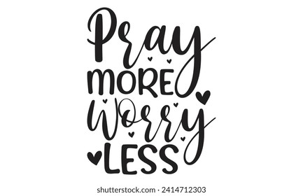 Pray more worry less - Lettering design for greeting banners, Mouse Pads, Prints, Cards and Posters, Mugs, Notebooks, Floor Pillows and T-shirt prints design.