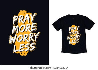 Pray more worry less modern inspirational and motivational typography quotes black t shirt design