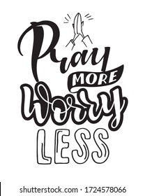 Pray more, worry less. Motivation lettering quote. Hand drawn doodle lettering postcard about life. T-shirt design. Template lettering for poster, banner, cloth.