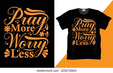 Pray more worry less Motivational typography t-shirt design. Art Inspirational Illustration for life and happiness. Awesome present for dad, brother, grandpa, father, mother, daughter, Christmas Day.