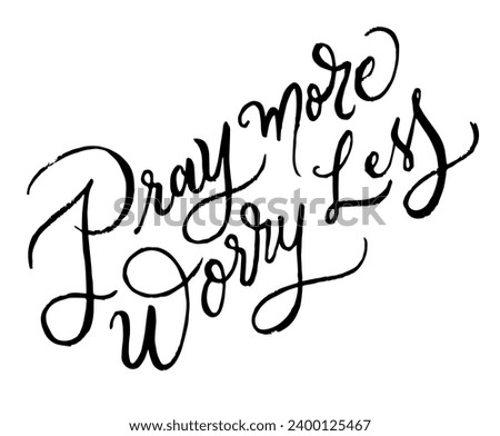 Pray more worry less slogan. Greeting card. Modern brush calligraphy. Prayers custom hand lettering good for print, greeting cards, flyer, tshirt design, postcard, poster, etc. 