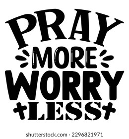 Pray More Worry Less SVG  SVG  T shirt design Vector File