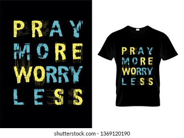 Pray More Worry Less Typography T Shirt Design Vector