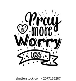 Pray more worry less typography for t shirt