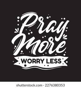 Pray more worry less typography quotes premium vector
