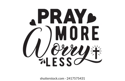 Pray more worry less,christian,jesus,Jesus Christian t-shirt design Bundle,Retro christian,funny christian,Printable Vector Illustration,Holiday,Cut Files Cricut,Silhouette,png svg