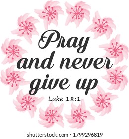 Pray and never give up, Christian faith, Typography for print or use as poster, card, flyer or T Shirt
