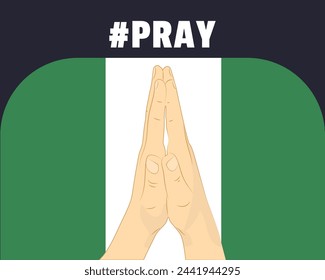 Pray for Nigeria, help or support concept, Nigeria flag with praying hands, interantional campaign and humanity idea, vector design, stop war, solidarity and union
