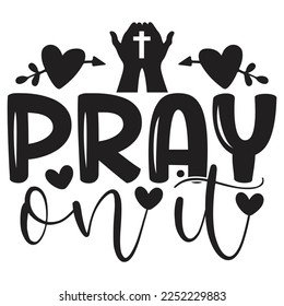 Pray On It - Christian Jesus Quotes T-shirt And SVG Design. Religious Motivational Inspirational SVG Quotes T shirt Design, Vector EPS Editable Files.