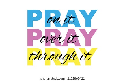 Pray on it, Pray over it, Pray through it - Christian svg Vector 
