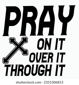 Pray on it Pray over it Pray through it, prayer svg, Pray , Christian cross, Bible verse