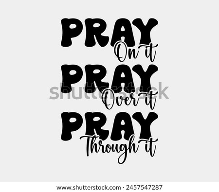 Pray On It Pray Over It Pray Through It, Christian design, Christian bundle, Christian T-shirt design, Christian quotes design