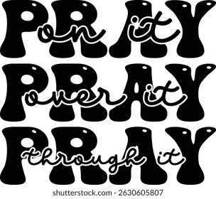 Pray on it over it through it , Jesus design