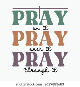 Pray On It Pray Over It Pray Through It Retro T shirt Design Sublimation