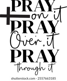 Pray on it pray over it pray through it T shirt design Vector File