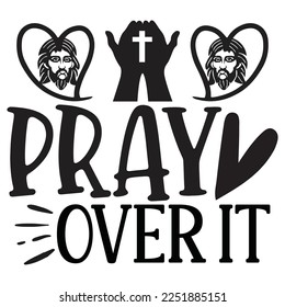 Pray Over It - Boho Style Religious Biblical Christian Jesus Quotes T-shirt And SVG Design. Motivational Inspirational SVG Quotes T shirt Design, Vector EPS Editable Files.