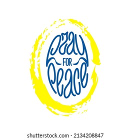 Pray for peace. Hand written lettering, easter egg shape quote for global antiwar movement. Oval vector element for prints