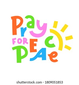 Pray for Peace - inspire motivational religious quote. Hand drawn beautiful lettering. Print for inspirational poster, t-shirt, bag, cups, card, flyer, sticker, badge. Cute funny vector writing