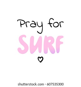 Pray for surf -  hand drawn vector illustration. Fashion print, T-shirt, greeting card and banner design. Handwritten surf calligraphy quote.