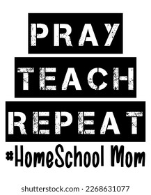 Pray Teach Repeat Home School Mom, Mother's Day UK, Happy Mother's Day 2023, March 19, Best Mom Day, Shirt Print Template