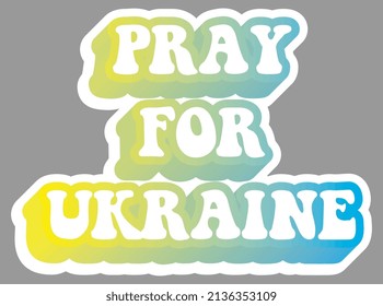 Pray for Ukraine. Bright blue and yellow colors. Colorful text. Ready for printing. Trendy graphic design element. Retro font calligraphy in 60s funky style. Vector EPS 10.