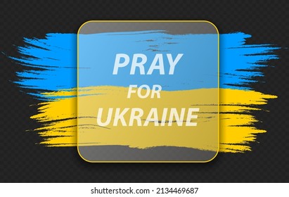 Pray for Ukraine. Ukraine flag praying concept. Transparent glass square card design. Realistic glass morphism. Vector illustration. Eps 10.