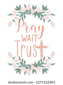 Pray wait trust. Bible lettering. Calligraphy vector. Ink illustration.