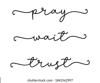 PRAY, WAIT, TRUST. Bible, religious churh vector quote. Lettering typography poster, banner design with christian words: pray, wait, trust. Hand drawn modern calligraphy text - pray, wait, trust.