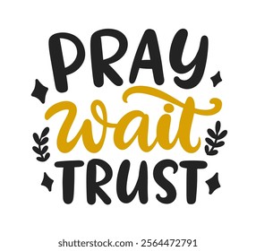 Pray, Wait, Trust. Bible verse psalm quote. Cute hand written lettering. Religious Christian phrase badge. Inspirational calligraphy for t shirt print design, vector illustration.