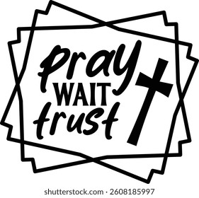 Pray wait trust, Christian design