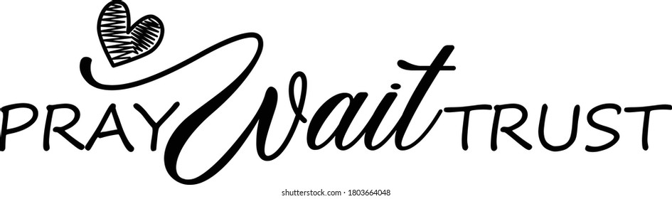 Pray, wait and trust, Christian faith, Typography for print or use as poster, card, flyer or T Shirt