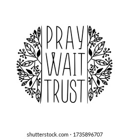 Pray wait trust. Christian hand lettering poster. Isolated on white background. 