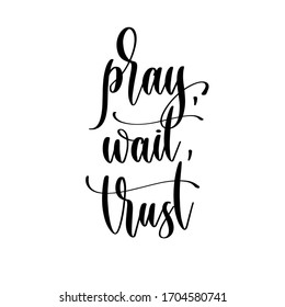 pray, wait, trust - hand lettering inscription positive quote design, motivation and inspiration phrase, calligraphy vector illustration