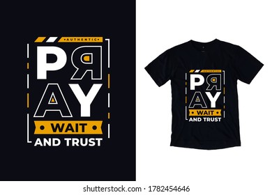 Pray wait and trust modern inspirational typography quotes t shirt design