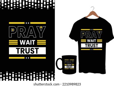  Pray wait trust modern inspirational quotes t shirt design for fashion apparel printing. Suitable for teabags, stickers, mug, hat, and merchandise