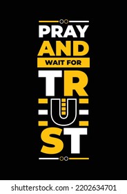 Pray and wait for trust Quotes T Shirt Design, Typography T Shirt Template