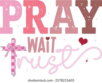 Pray Wait Trust - Retro Christian Valentine t-shirt design, Valentine t-shirt design, Retro Religious Valentine png, Happy Valentine's day T-shirt Design, Jesus T-shirt Design