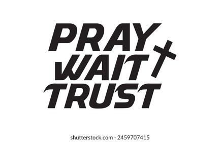 Pray Wait Trust T shirt Design, Vector File  